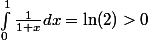 \int_0^1 \frac{1}{1+x}dx = \ln(2) > 0